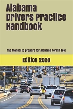 Alabama Drivers Practice Handbook: The Manual to prepare for Alabama