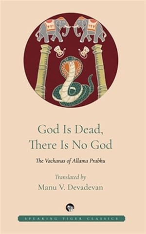 Seller image for God Is Dead, There Is No God: The Vachanas of Allama Prabhu for sale by GreatBookPrices
