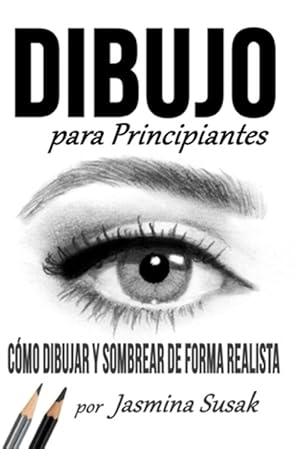 Imagen del vendedor de Dibujo Para Principiantes: Cmo Dibujar y Sombrear de Forma Realista -Language: spanish a la venta por GreatBookPrices