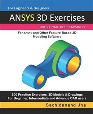 Seller image for ANSYS 3D Exercises: 200 3D Practice Drawings For ANSYS and Other Feature-Based 3D Modeling Software for sale by GreatBookPrices