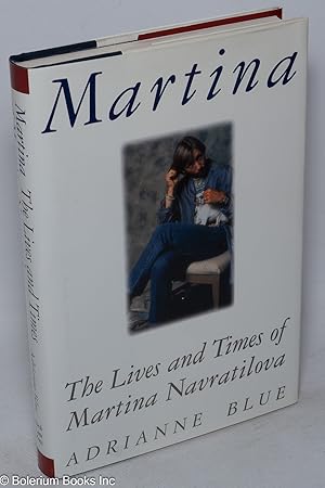 Imagen del vendedor de Martina: the lives and times of Martina Navratilova a la venta por Bolerium Books Inc.