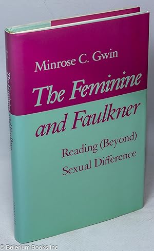 Immagine del venditore per The Feminine and Faulkner: reading (beyond) sexual difference venduto da Bolerium Books Inc.