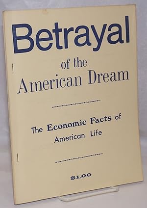 Immagine del venditore per Betrayal of the American Dream: the economic facts of American life venduto da Bolerium Books Inc.