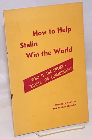 Bild des Verkufers fr How to Help Stalin Win the World: Who is the Enemy-"Russia" or Communism zum Verkauf von Bolerium Books Inc.