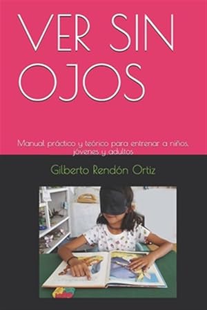 Imagen del vendedor de Ver Sin Ojos: Manual prctico y terico para entrenar a nios, jvenes y adultos -Language: spanish a la venta por GreatBookPrices