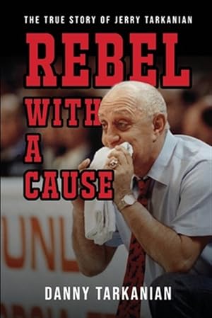 Seller image for Rebel with a Cause: The True Story of Danny Tarkanian for sale by GreatBookPrices