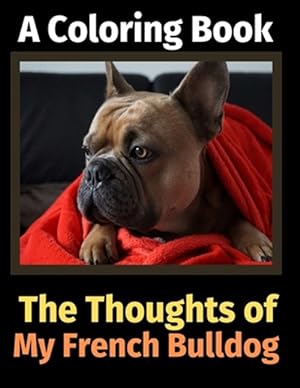 Seller image for The Thoughts of My French Bulldog: A Coloring Book for sale by GreatBookPrices