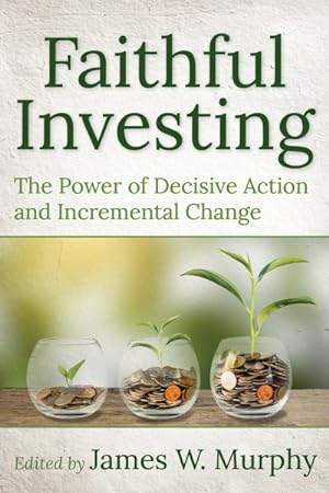 Seller image for Faithful Investing : The Power of Decisive Action and Incremental Change for sale by GreatBookPrices