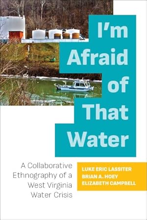 Bild des Verkufers fr I'm Afraid of That Water : A Collaborative Ethnography of a West Virginia Water Crisis zum Verkauf von GreatBookPrices