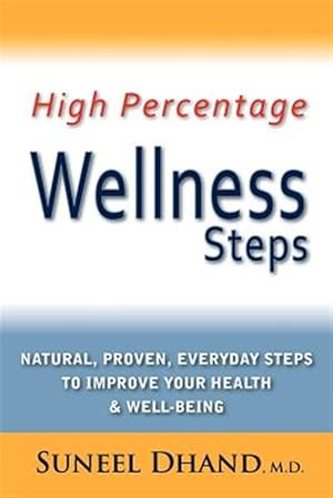 Immagine del venditore per High Percentage Wellness Steps: Natural, Proven, Everyday Steps to Improve Your Health & Well-being venduto da GreatBookPrices