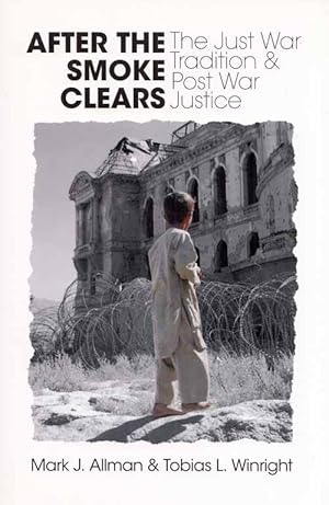 Seller image for After The Smoke Clears. The Just War Tradition and Post War Justice for sale by Adelaide Booksellers
