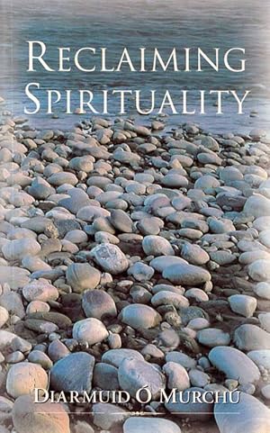 Reclaiming Spirituality. A new spiritual framework for today's world