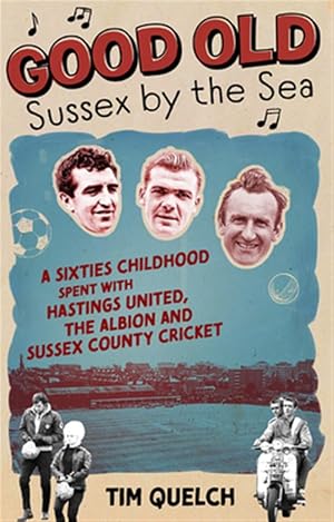 Immagine del venditore per Good Old Sussex by the Sea : A Sixties Childhood Spent With Hastings United, the Albion and Sussex County Cricket venduto da GreatBookPrices