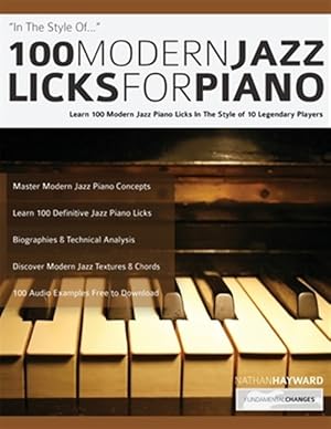 Bild des Verkufers fr 100 Modern Jazz Licks For Piano: Learn 100 Modern Jazz Piano Licks In The Style of 10 Legendary Players zum Verkauf von GreatBookPrices