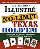 Bild des Verkufers fr Le Guide Illustr Du No-limit Texas Hold'em : Transforme Les Joueurs Dbutants Et Expriments En Ga zum Verkauf von RECYCLIVRE