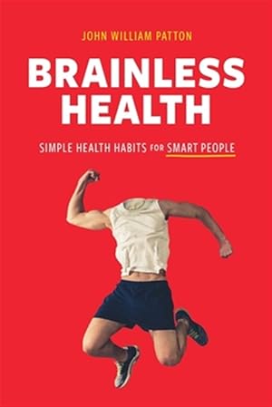Imagen del vendedor de Brainless Health: Simple Health Habits for Smart People a la venta por GreatBookPrices
