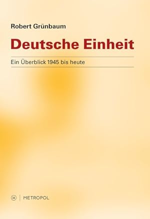 Bild des Verkufers fr Deutsche Einheit: Ein berblick 1945 bis heute zum Verkauf von Gerald Wollermann