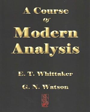 Image du vendeur pour Course of Modern Analysis : An Introduction to the General Theory of Infinite Processes and of Analytic Functions; With an Account of the Principal Transcendental Functions mis en vente par GreatBookPrices