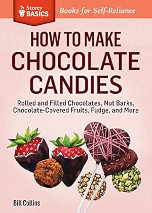 Seller image for How to Make Chocolate Candies: Dipped, Rolled, and Filled Chocolates, Barks, Fruits, Fudge, and More. A Storey BASICS® Title by Collins, Bill [Paperback ] for sale by booksXpress