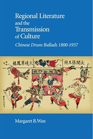 Bild des Verkufers fr Regional Literature and the Transmission of Culture : Chinese Drum Ballads, 1800?1937 zum Verkauf von GreatBookPrices