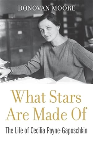 Seller image for What Stars Are Made of : The Life of Cecilia Payne-Gaposchkin for sale by GreatBookPrices