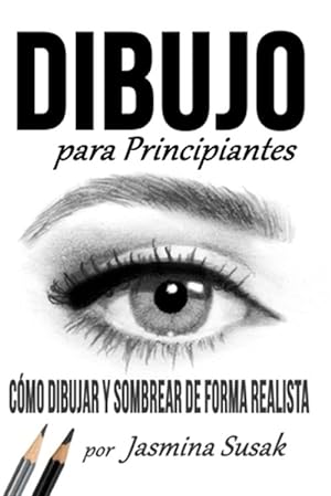 Imagen del vendedor de Dibujo Para Principiantes: Cmo Dibujar y Sombrear de Forma Realista -Language: spanish a la venta por GreatBookPrices