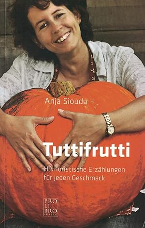 Tuttifrutti. Humoristische Erzählungen für jeden Geschmack.