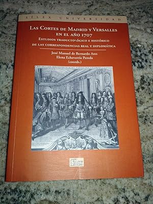 Imagen del vendedor de Las Cortes de Madrid y Versalles en el ao 1707: Estudios traductolgico e histrico de las correspondencias real y diplomtica a la venta por Itziar Arranz Libros & Dribaslibros