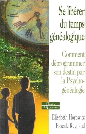 Bild des Verkufers fr Se Librer Du Temps Gnalogique : Comment Dprogrammer Son Destin Par la Psycho-Gnalogie zum Verkauf von Au vert paradis du livre