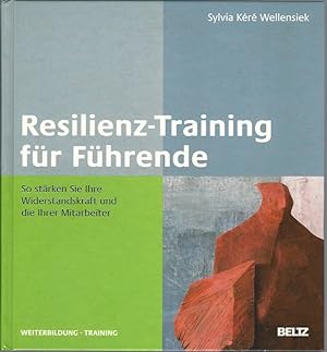 Resilienz-Training für Führende. So stärken Sie Ihre Widerstandskraft und die Ihrer Mitarbeiter. ...