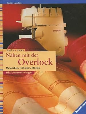 Nähen mit der Overlock : Materialien, Techniken, Modelle ; [mit Schnittmusterbogen]. Gabriele See...