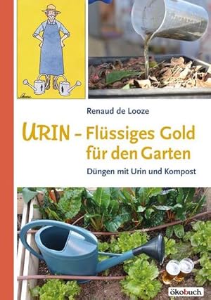 Imagen del vendedor de Urin - Flssiges Gold fr den Garten : Dngen mit Urin und Kompost a la venta por AHA-BUCH GmbH