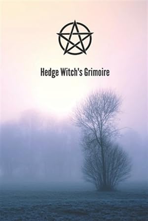 Immagine del venditore per Hedge Witch's Grimoire: Craft Your Own Book Of Shadows, Create Unique Spells, Record Tarot Readings, A Perfect Gift for the Wiccan, Witch, or venduto da GreatBookPrices