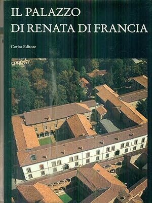 Bild des Verkufers fr Il Palazzo di Renata di Francia zum Verkauf von Librodifaccia
