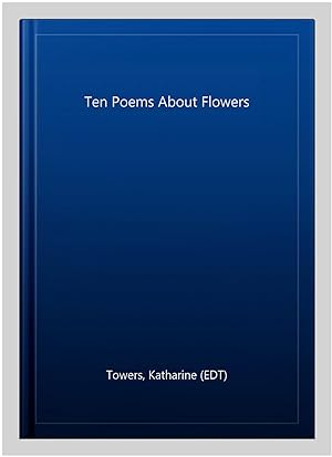 Immagine del venditore per Ten Poems About Flowers venduto da GreatBookPrices