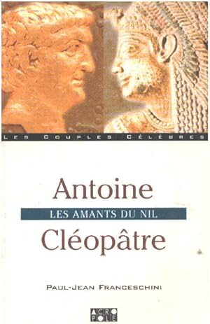 Antoine - Cléopâtre. Les amants du Nil