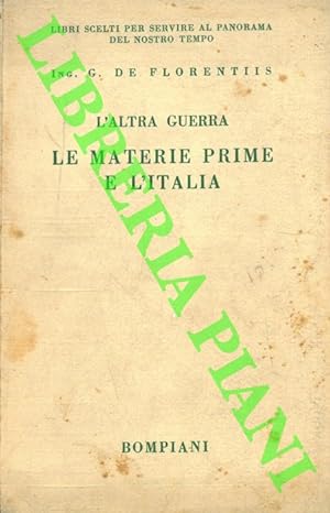 L'altra guerra. Le materie prime e l'Italia. Prefazione di S.E. l'On. Prof. Avv. Filippo Pennavaria.