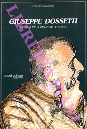 Giuseppe Dossetti. Ho imparato a guardare lontano.