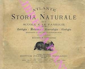 Atlante di Storia Naturale per le scuole e le famiglie. Zoologia. Botanica. Mineralogia. Geologia.