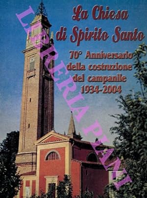 La chiesa di Spirito Santo. 70° anniversario della costruzione del campanile. 1934-2004.