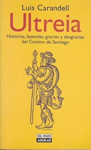 Bild des Verkufers fr ULTREIA. HISTORIAS, LEYENDAS, GRACIAS Y DESGRACIAS DEL CAMINO DE SANTIAGO zum Verkauf von Asilo del libro
