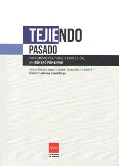 Seller image for TEJIENDO PASADO. PATRIMONIO CULTURAL Y PROFESION, EN GENERO FEMENINO for sale by TERAN LIBROS