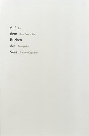 Seller image for Auf dem Rcken des Sees. Text Beat Brechbhl. Fotografie Simone Kappeler. 2 Teile in 1 Band. for sale by Schsisches Auktionshaus & Antiquariat