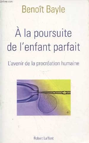 Immagine del venditore per A la poursuite de l'enfant parfait : L'avenir de la procration humaine venduto da Le-Livre