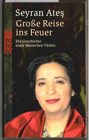 Große Reise ins Feuer : die Geschichte einer deutschen Türkin. Seyran Ates / Rororo ; 23803.