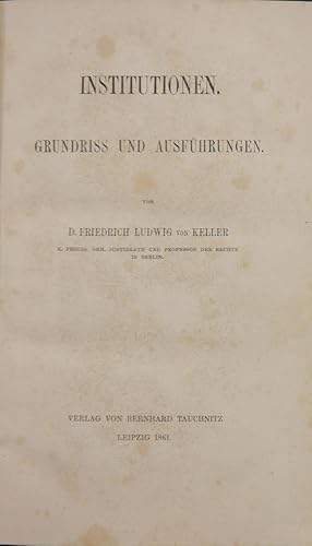 Bild des Verkufers fr Institutionen. Grundriss und Ausfhrungen von Friedrich Ludwig von Keller. zum Verkauf von Antiquariat Rainer Schlicht