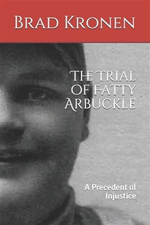 Image du vendeur pour The Trial of Fatty Arbuckle: A Precedent of Injustice mis en vente par GreatBookPrices