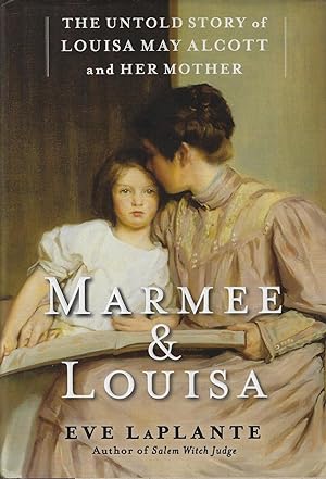 Seller image for Marmee & Louisa: The Untold Story of Louisa May Alcott and Her Mother for sale by ELK CREEK HERITAGE BOOKS (IOBA)