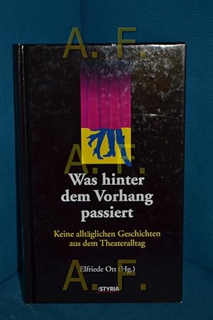 Seller image for Was hinter dem Vorhang passiert : keine alltglichen Geschichten aus dem Theateralltag for sale by Antiquarische Fundgrube e.U.
