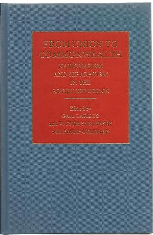 Image du vendeur pour From union to commonwealth: Nationalism and separatism in the Soviet republics mis en vente par Sabra Books